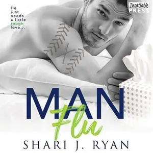 «Man Flu» by Shari J. Ryan