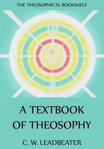 «A Textbook Of Theosophy» by C. W. Leadbeater