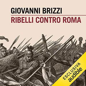 «Ribelli contro Roma» by Giovanni Brizzi