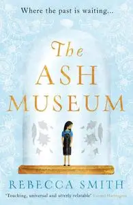 «The Ash Museum» by Rebecca Smith