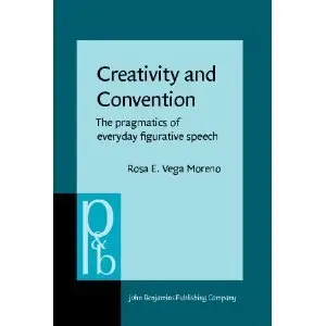 Creativity and Convention: The pragmatics of everyday figurative speech