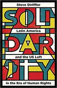 Solidarity: Latin America and the US Left in the Era of Human Rights