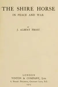 «The Shire Horse in Peace and War» by J. Albert Frost