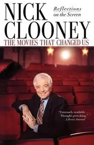 «The Movies That Changed Us: Reflections on the Screen» by Nick Clooney