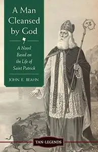 A Man Cleansed by God: A Novel Based on the Life of Saint Patrick