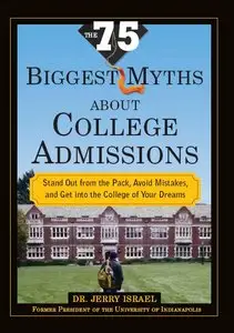 The 75 Biggest Myths about College Admissions: Stand Out from the Pack, Avoid Mistakes, and Get into the College of Your Dreams