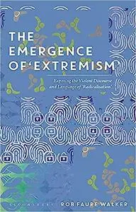 The Emergence of 'Extremism': Exposing the Violent Discourse and Language of 'Radicalisation'