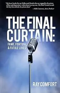 The Final Curtain: Fame, Fortune, & Futile Lives