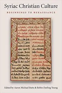 Syriac Christian Culture: Beginnings to Renaissance