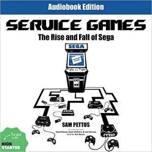 Service Games: The Rise and Fall of SEGA: Enhanced Edition [Audiobook]