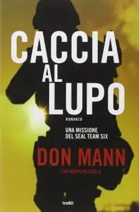 Caccia Al Lupo. Una Missione De - Don Mann, Ralph Pezzullo