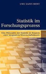 Statistik im Forschungsprozess: Eine Philosophie der Statistik als Baustein einer integrativen Wissenschaftstheorie