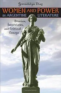 Women and Power in Argentine Literature: Stories, Interviews, and Critical Essays (Texas Pan American Literature in Translation