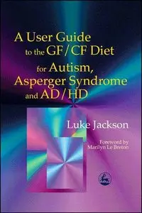 A User Guide to the Gf/Cf Diet: For Autism, Asperger Syndrome and ADHD (repost)