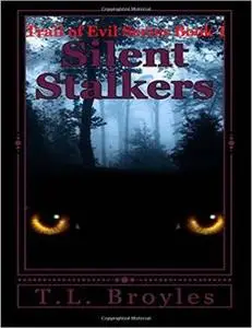 «Trail of Evil Series Book 1: Silent Stalkers» by T.L. Broyles