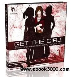 Get the Girl! A Pickup Artists Guide to Reclaiming Your Love Life