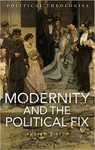 Modernity and the Political Fix