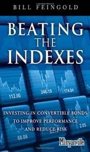 Beating the Indexes: Investing in Convertible Bonds to Improve Performance and Reduce Risk