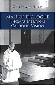 Man of Dialogue: Thomas Merton’s Catholic Vision