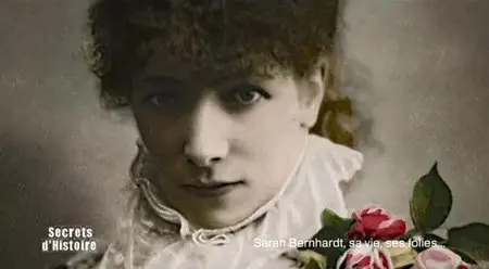 (Fr2) Secrets d'histoire - Sarah Bernhardt, sa vie, ses folies (2013)