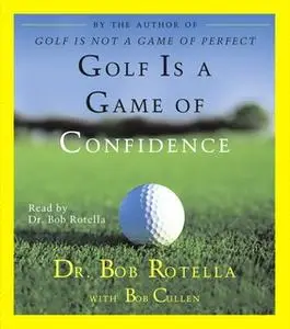 «Golf Is A Game Of Confidence» by Bob Rotella