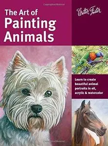 The Art of Painting Animals: Learn to create beautiful animal portraits in oil, acrylic, and watercolor (repost)