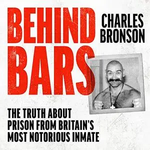 Behind Bars – Britain’s Most Notorious Prisoner Reveals What Life is Like Inside [Audiobook]