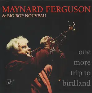 Maynard Ferguson & Big Bop Nouveau Band - One More Trip To Birdland (1996)