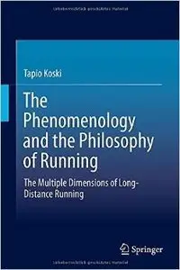 The Phenomenology and the Philosophy of Running: The Multiple Dimensions of Long-Distance Running