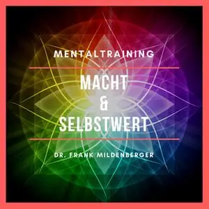 «Mentaltraining: Macht und Selbstwert» by Dr. Frank Mildenberger