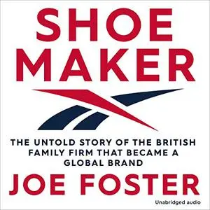 Shoemaker: The Untold Story of the British Family Firm that Became a Global Brand [Audiobook]