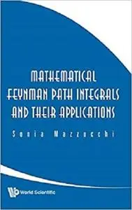 Mathematical Feynman Path Integrals and Their Applications