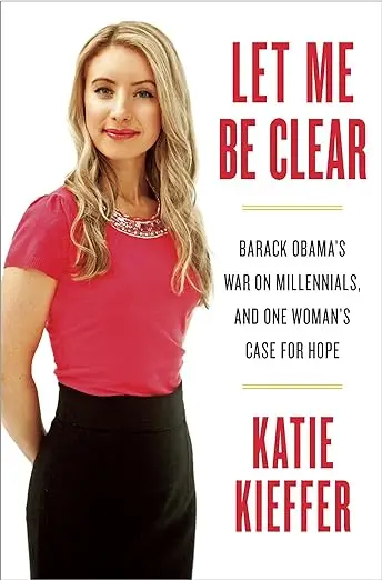 Let Me Be Clear: Barack Obama's War on Millennials, and One Woman's Case for Hope