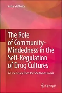 The Role of Community-Mindedness in the Self-Regulation of Drug Cultures: A Case Study from the Shetland Islands (Repost)
