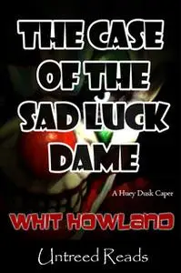 «The Case of the Sad Luck Dame» by Whit Howland