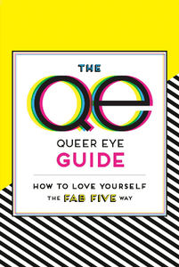 The Queer Eye Guide : How to Love Yourself the Fab Five Way