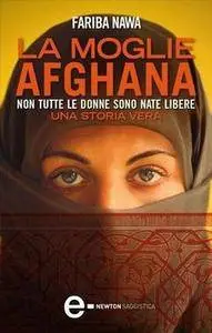 Fariba Nawa - La moglie afghana. Non tutte le donne sono nate libere