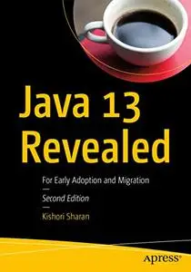 Java 13 Revealed: For Early Adoption and Migration 2nd Edition (repost)