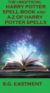 «The Harry Potter Spellbook Unofficial Guide» by S.G. Eastment