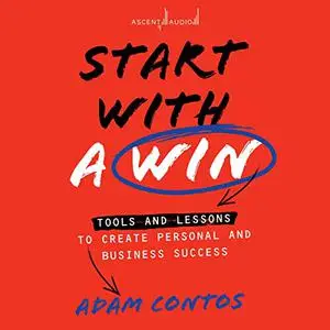 Start with a Win: Tools and Lessons to Create Personal and Business Success [Audiobook]