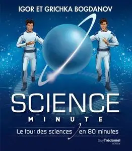 Igor Bogdanov, Grichka Bogdanov, "Science minute : Le tour de la science en 80 minutes"