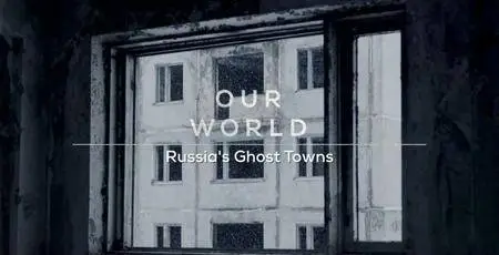BBC Our World - Russia's Ghost Towns (2018)