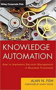 Knowledge Automation: How to Implement Decision Management in Business Processes