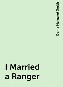 «I Married a Ranger» by Dama Margaret Smith