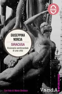 Giuseppina Norcia - Siracusa: Dizionario sentimentale di una città