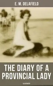 «The Diary of a Provincial Lady (Illustrated)» by E.M. Delafield