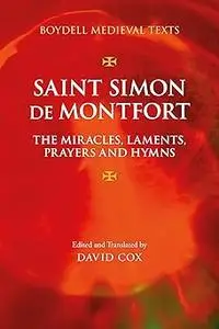 Saint Simon de Montfort: The Miracles, Laments, Prayers and Hymns