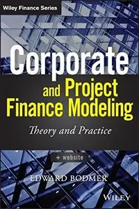 Corporate and Project Finance Modeling: Theory and Practice (Wiley Finance)