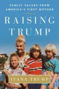 «Raising Trump» by Ivana Trump