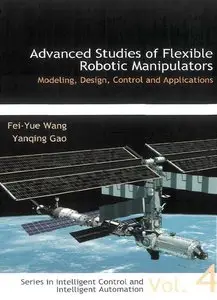 Advanced Studies of Flexible Robotic Manipulators: Modeling, Design, Control, and Applications